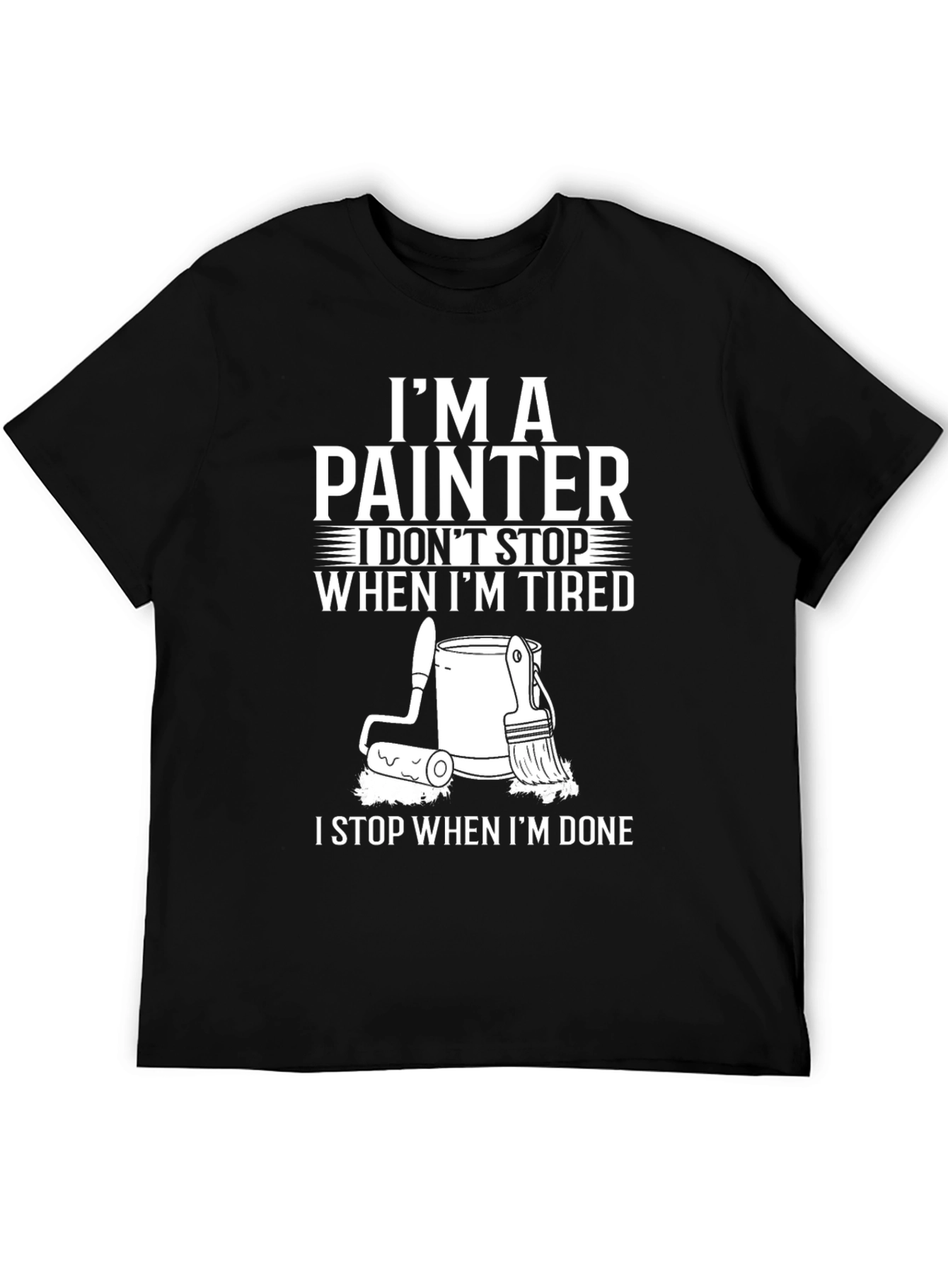 Painter T-Shirt: I Dont Stop When Im Tired