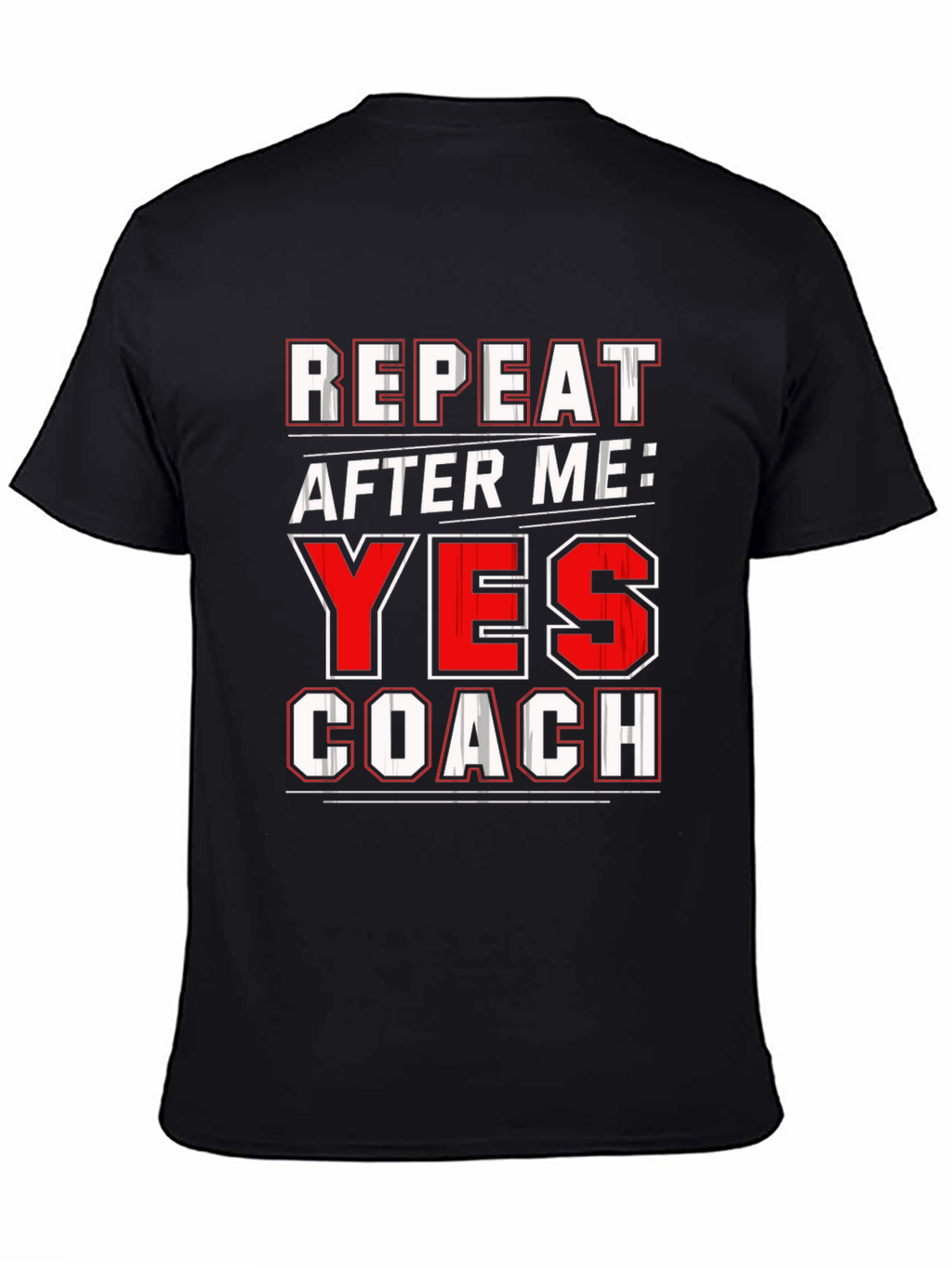 Repeat After Me: Yes Coach T-Shirt