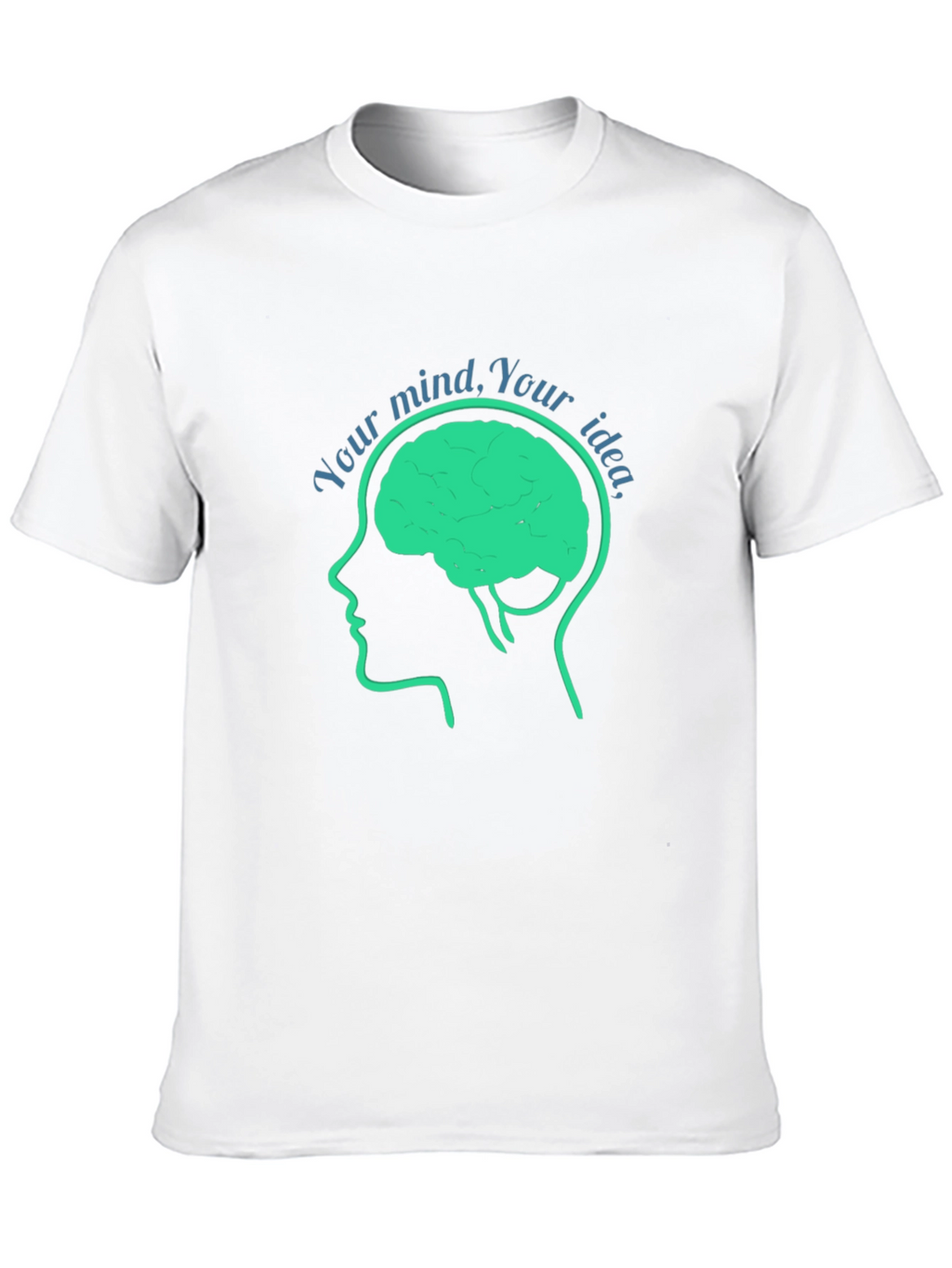 Your Mind Your Idea T-Shirt