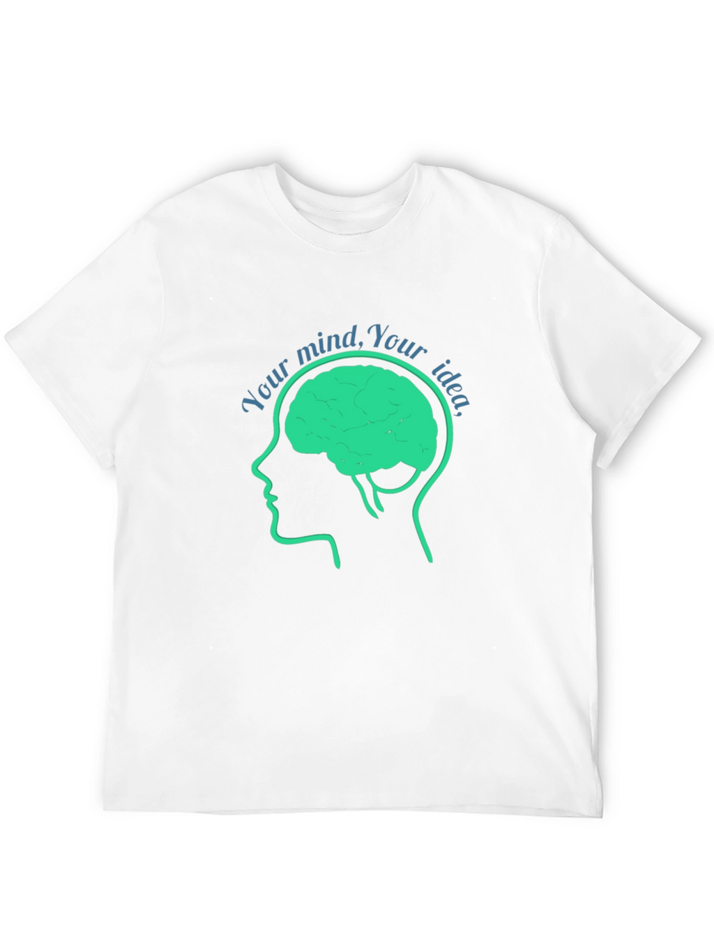 Your Mind Your Idea T-Shirt