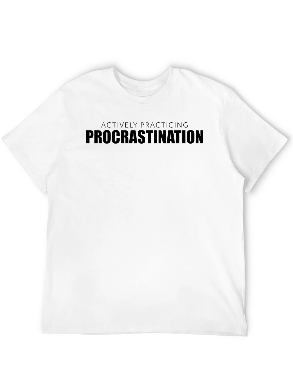 Actively Practicing Procrastination Graphic Tee