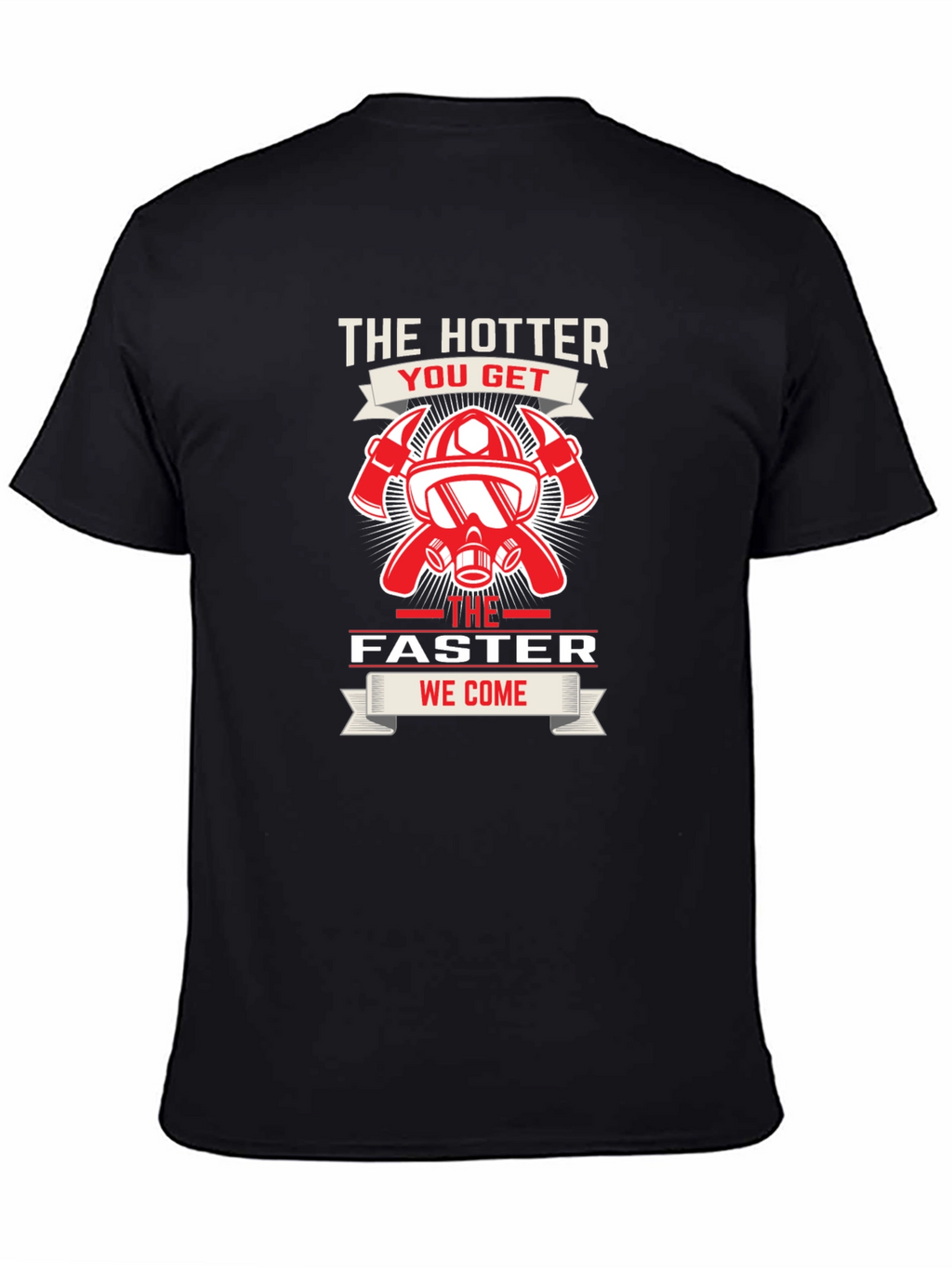 Firefighter Hotter Faster T-Shirt