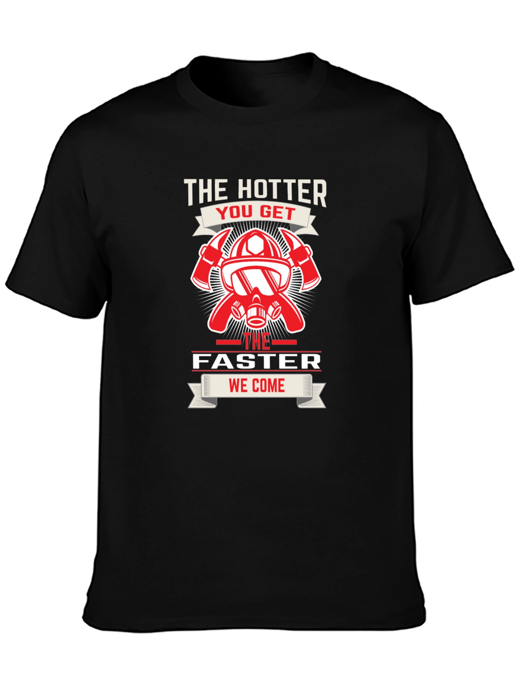 Firefighter Hotter Faster T-Shirt