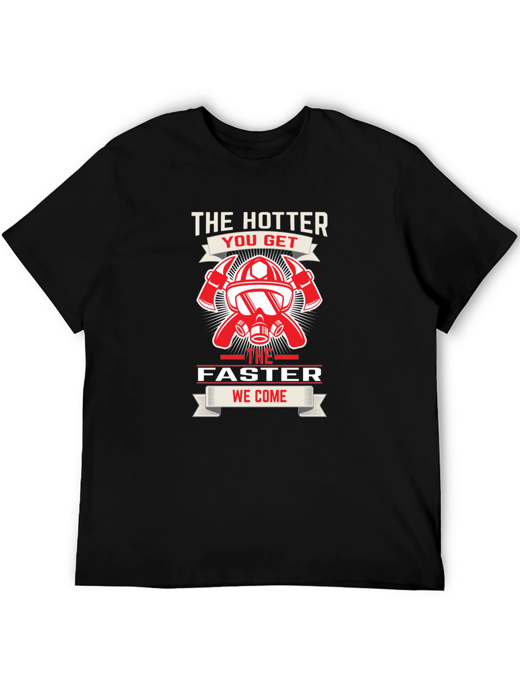 Firefighter Hotter Faster T-Shirt