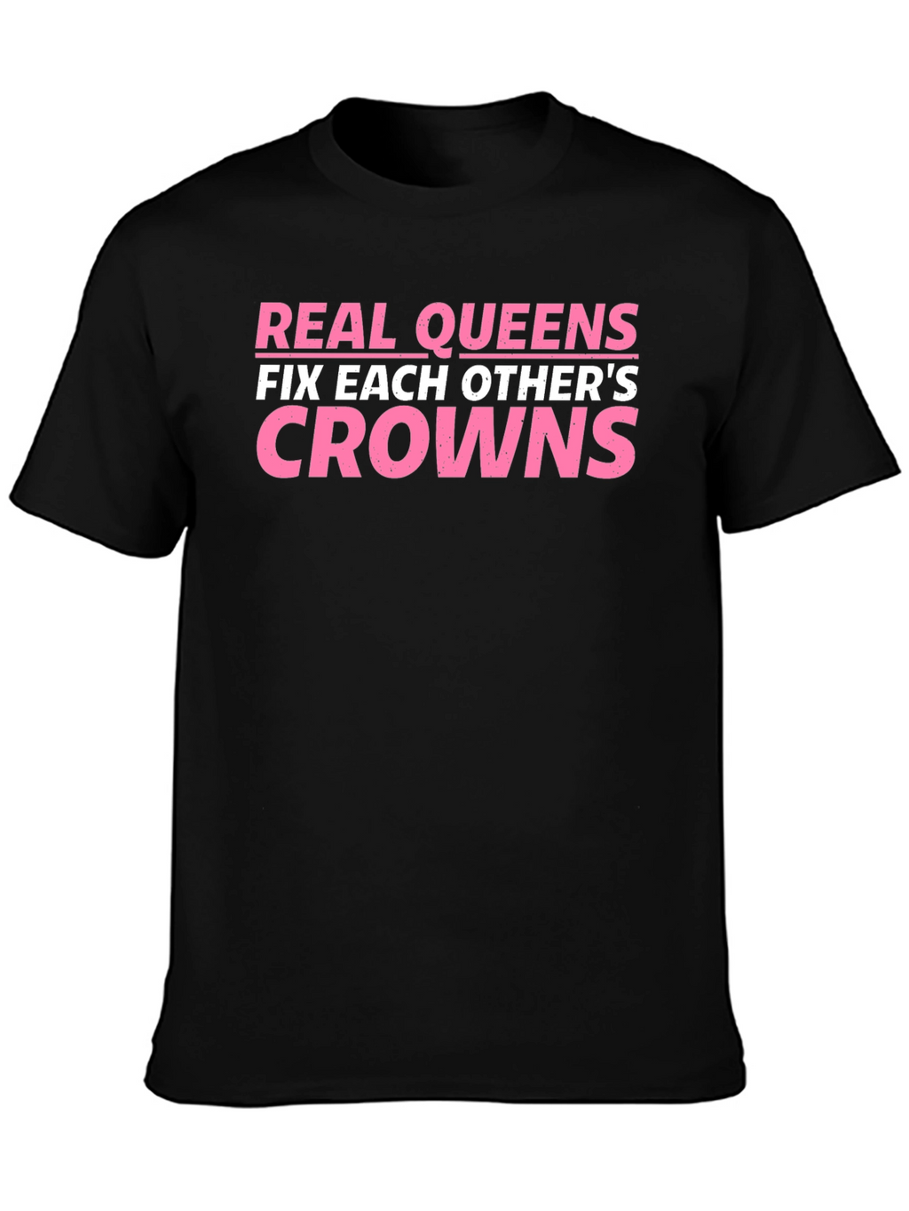 Real Queens Fix Each Others Crowns T-Shirt