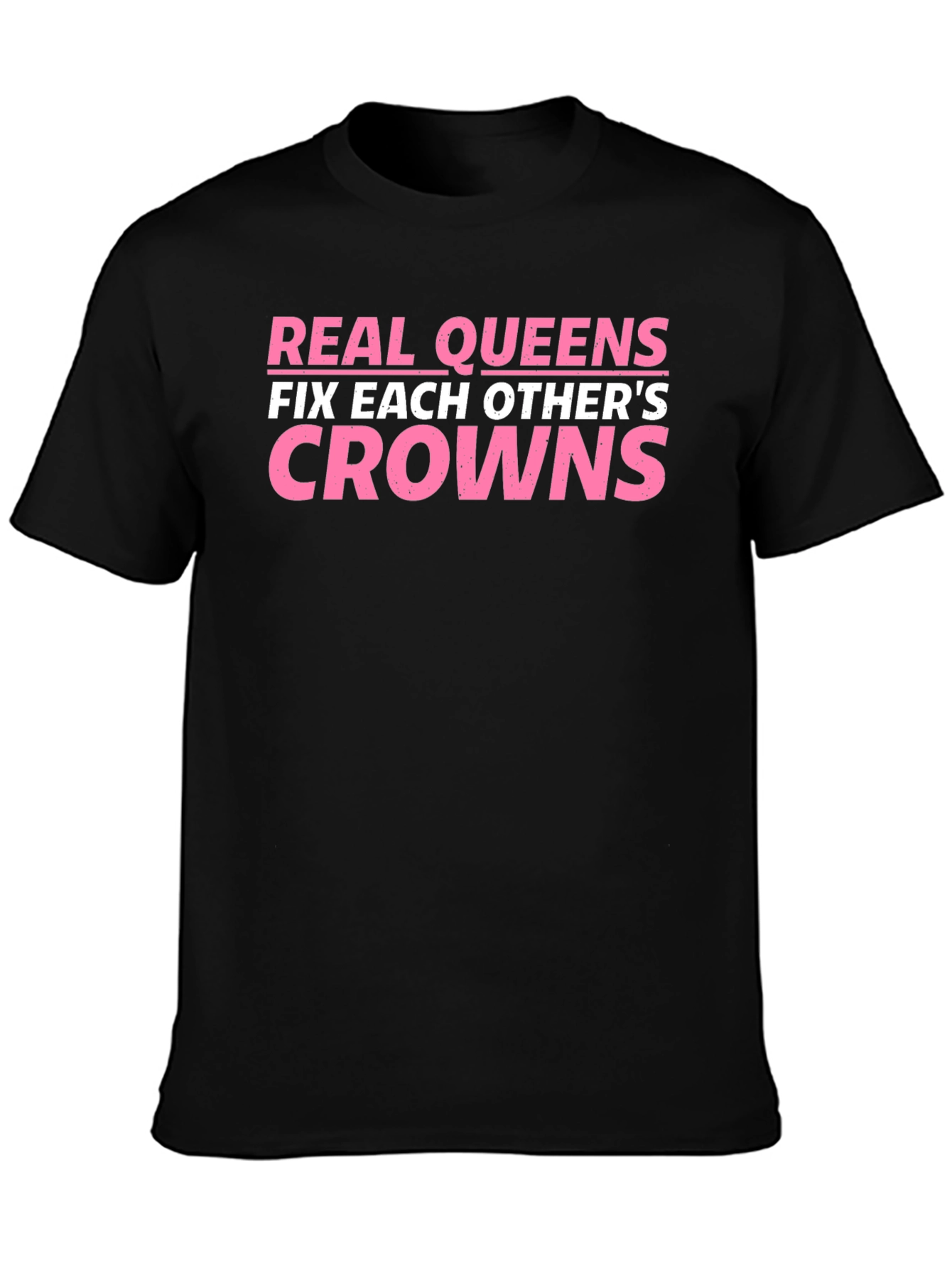 Real Queens Fix Each Others Crowns T-Shirt