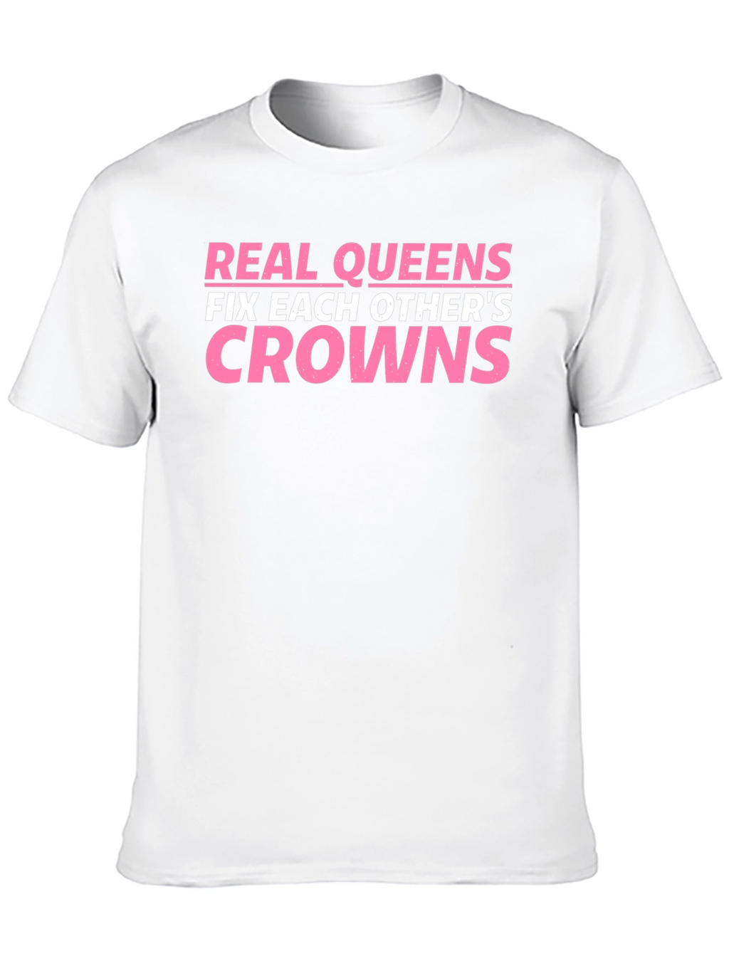 Real Queens Fix Each Others Crowns T-Shirt