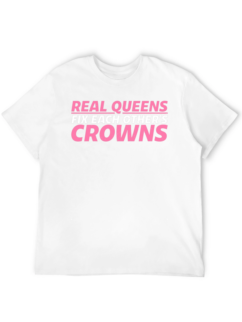Real Queens Fix Each Others Crowns T-Shirt