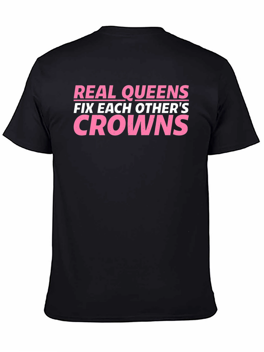 Real Queens Fix Each Others Crowns T-Shirt