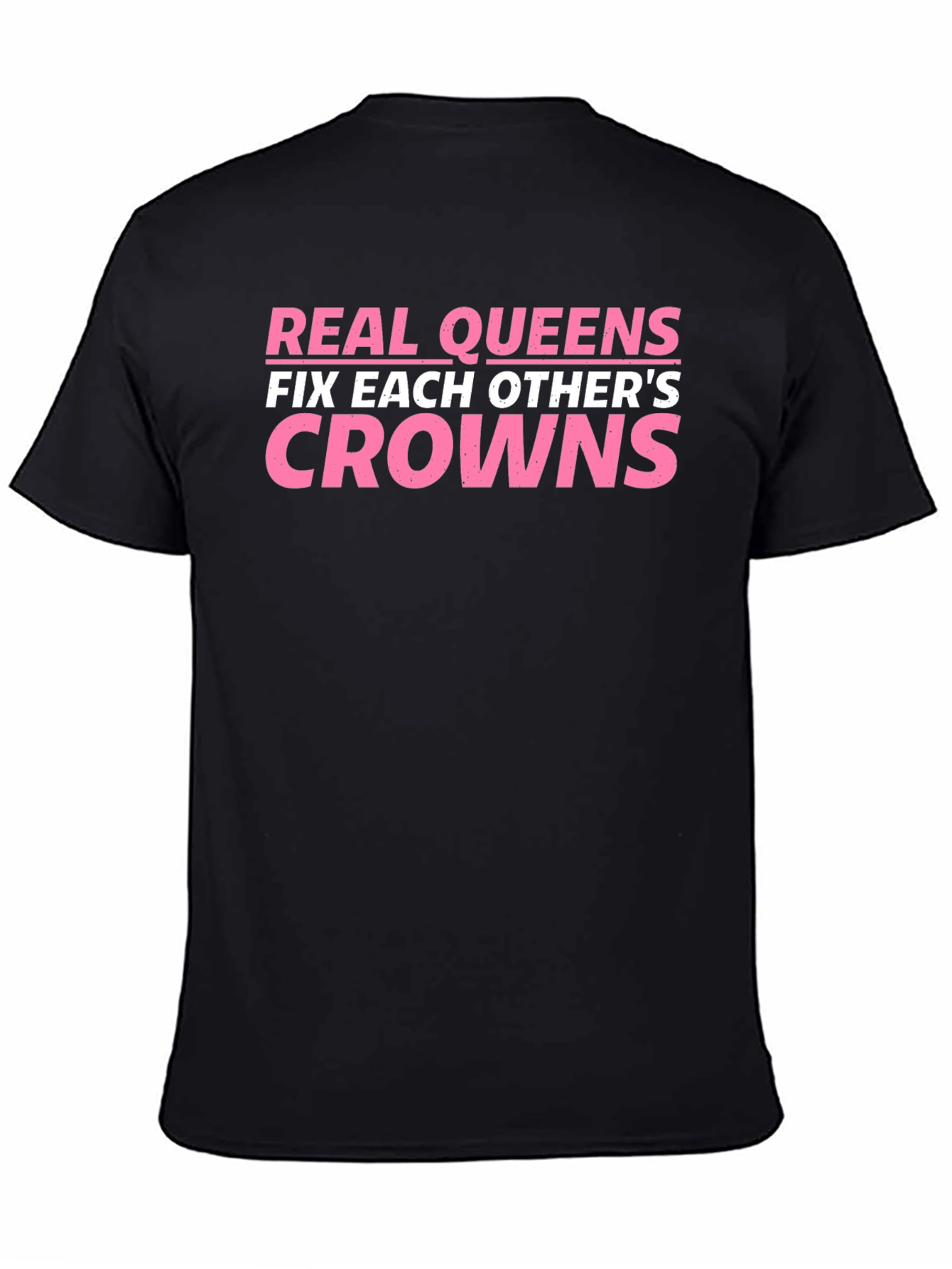 Real Queens Fix Each Others Crowns T-Shirt
