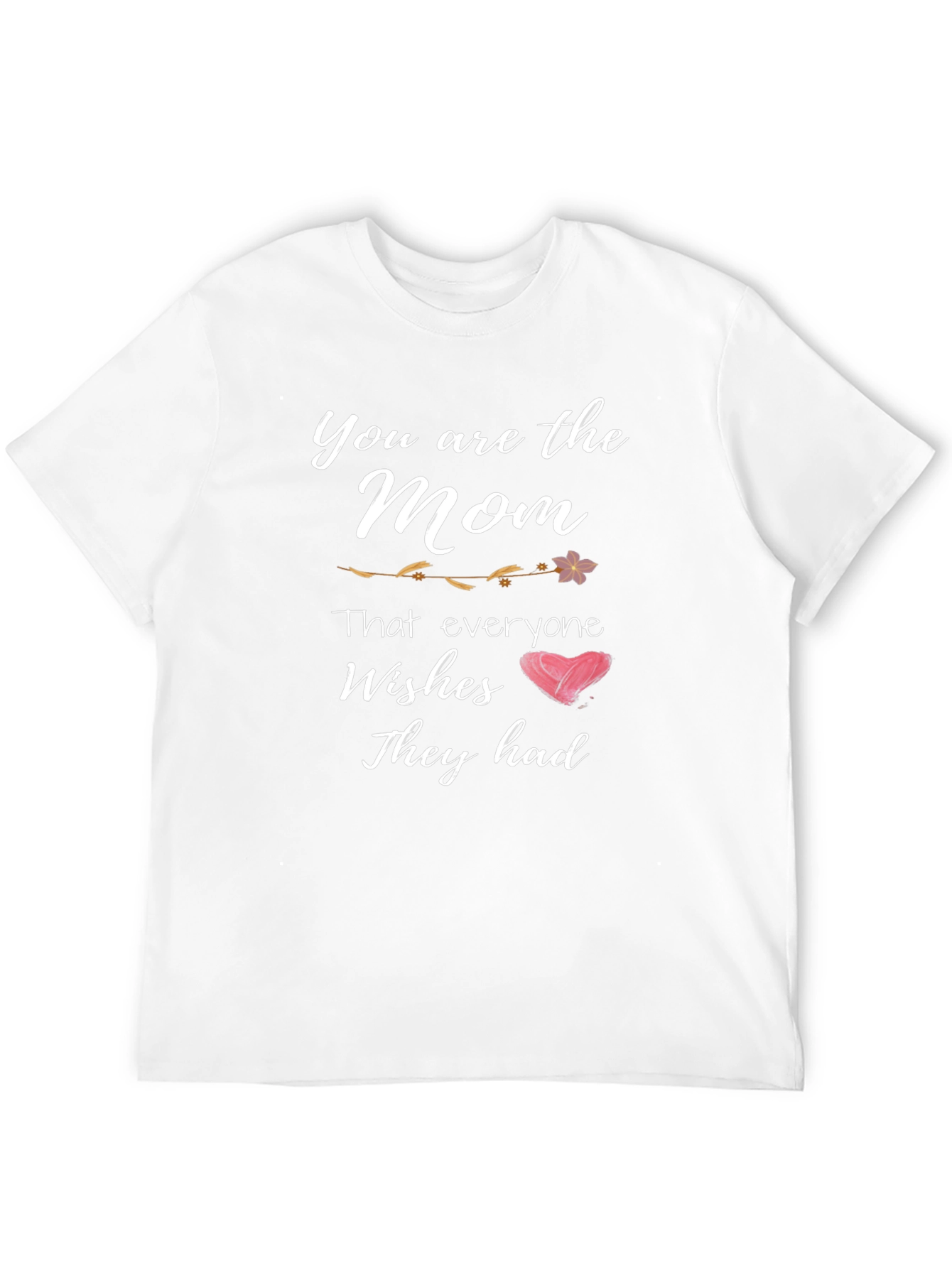 You Are The Mom T-Shirt - Mothers Day Gift