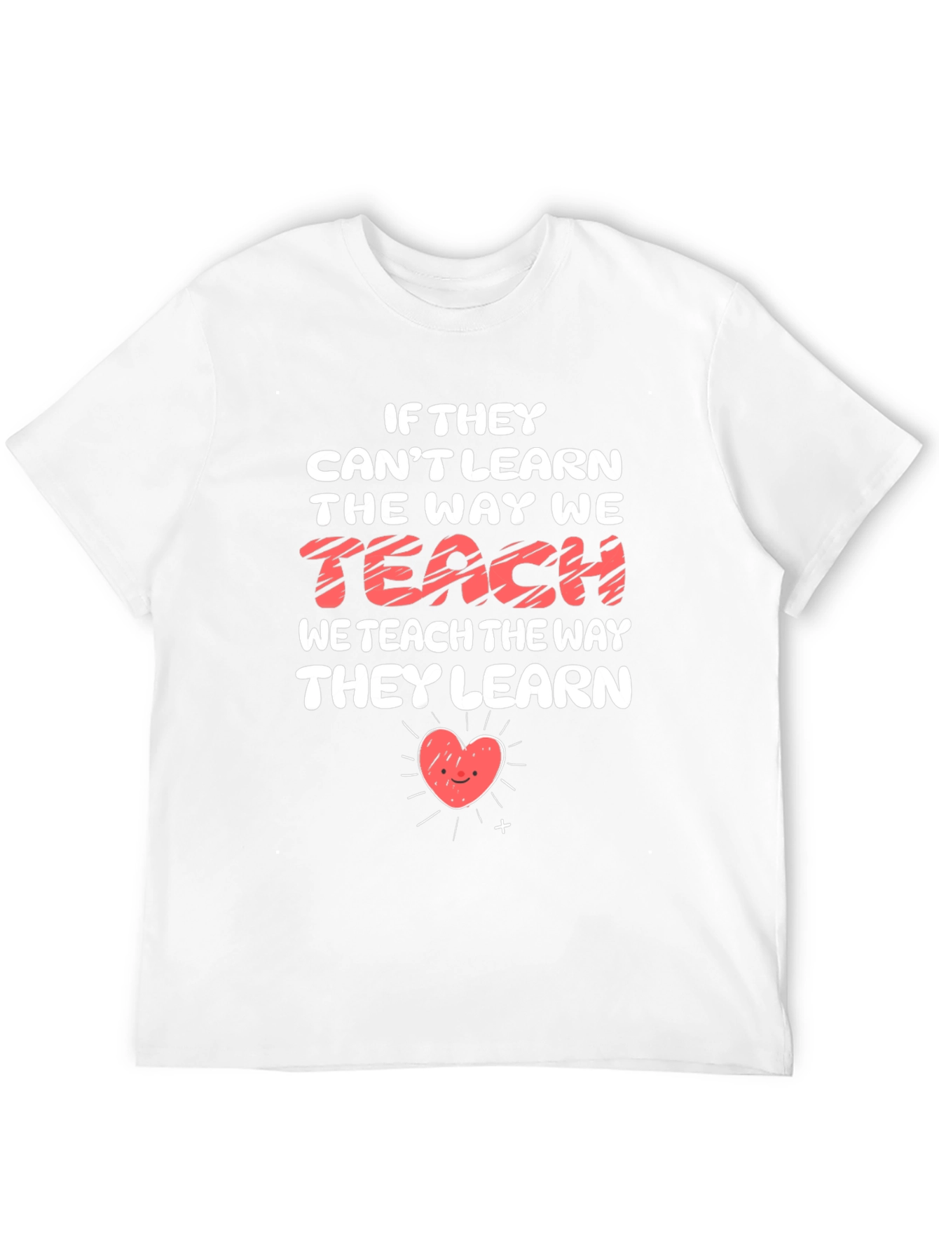 Teacher Heart T-Shirt - If They Cant Learn Teach Them