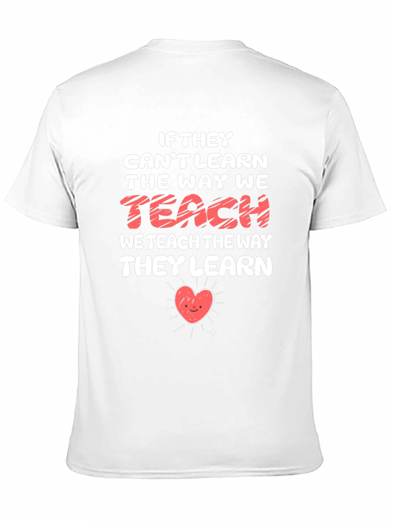 Teacher Heart T-Shirt - If They Cant Learn Teach Them
