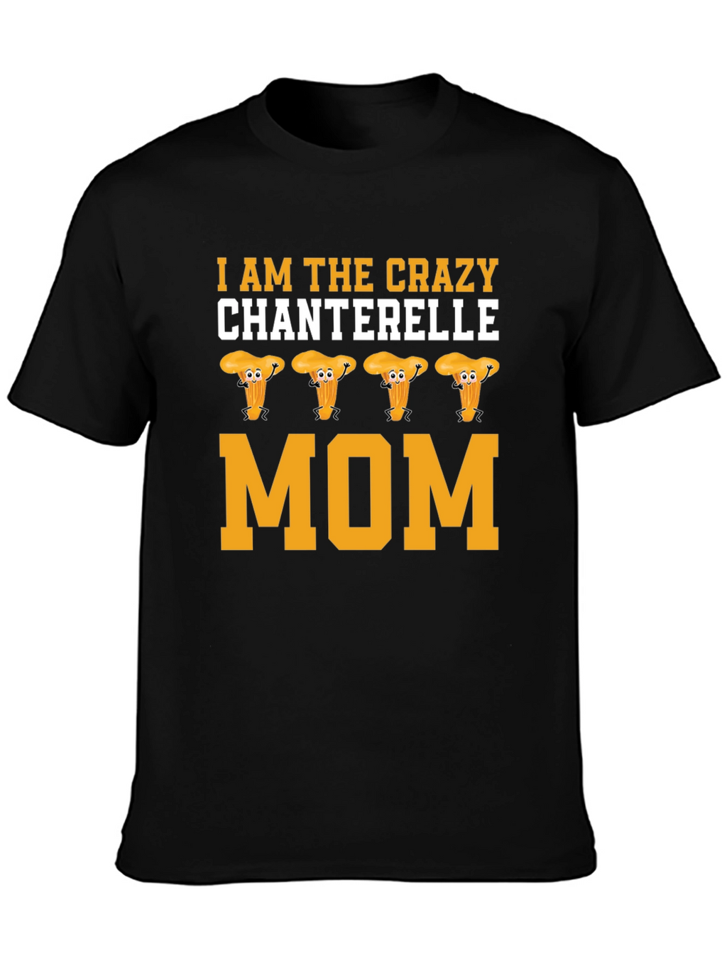 Crazy Chanterelle Mom T-Shirt