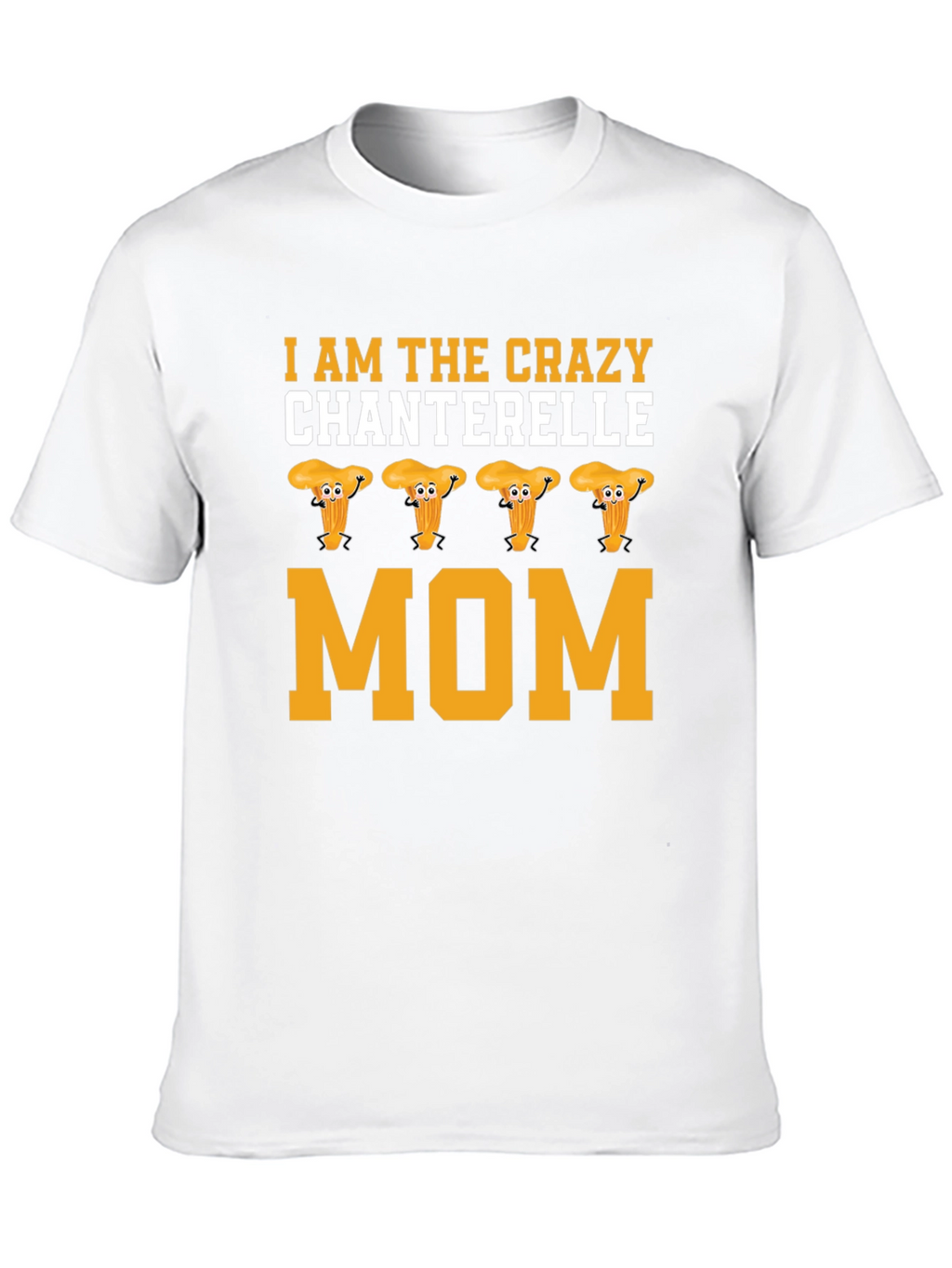 Crazy Chanterelle Mom T-Shirt