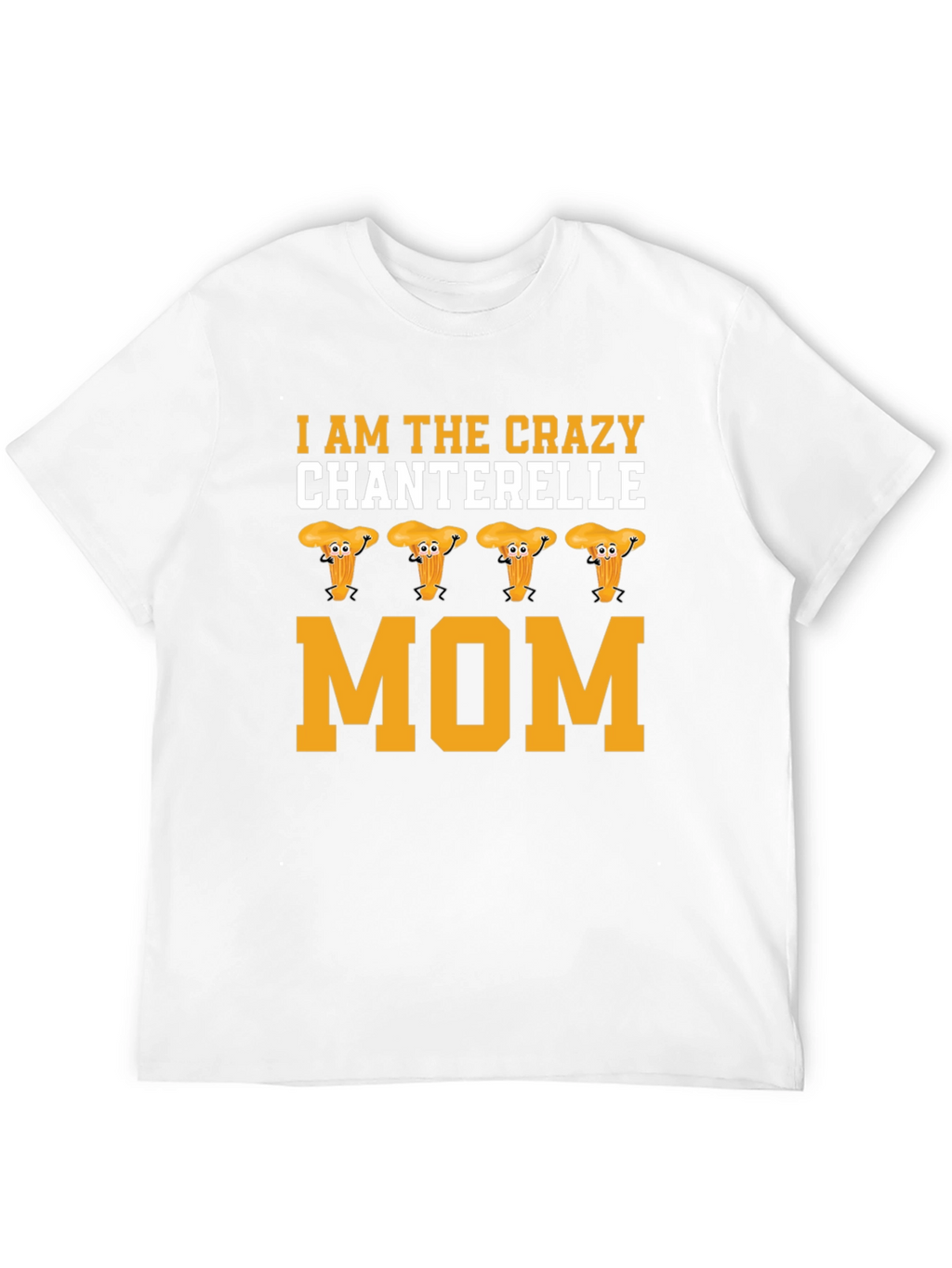 Crazy Chanterelle Mom T-Shirt