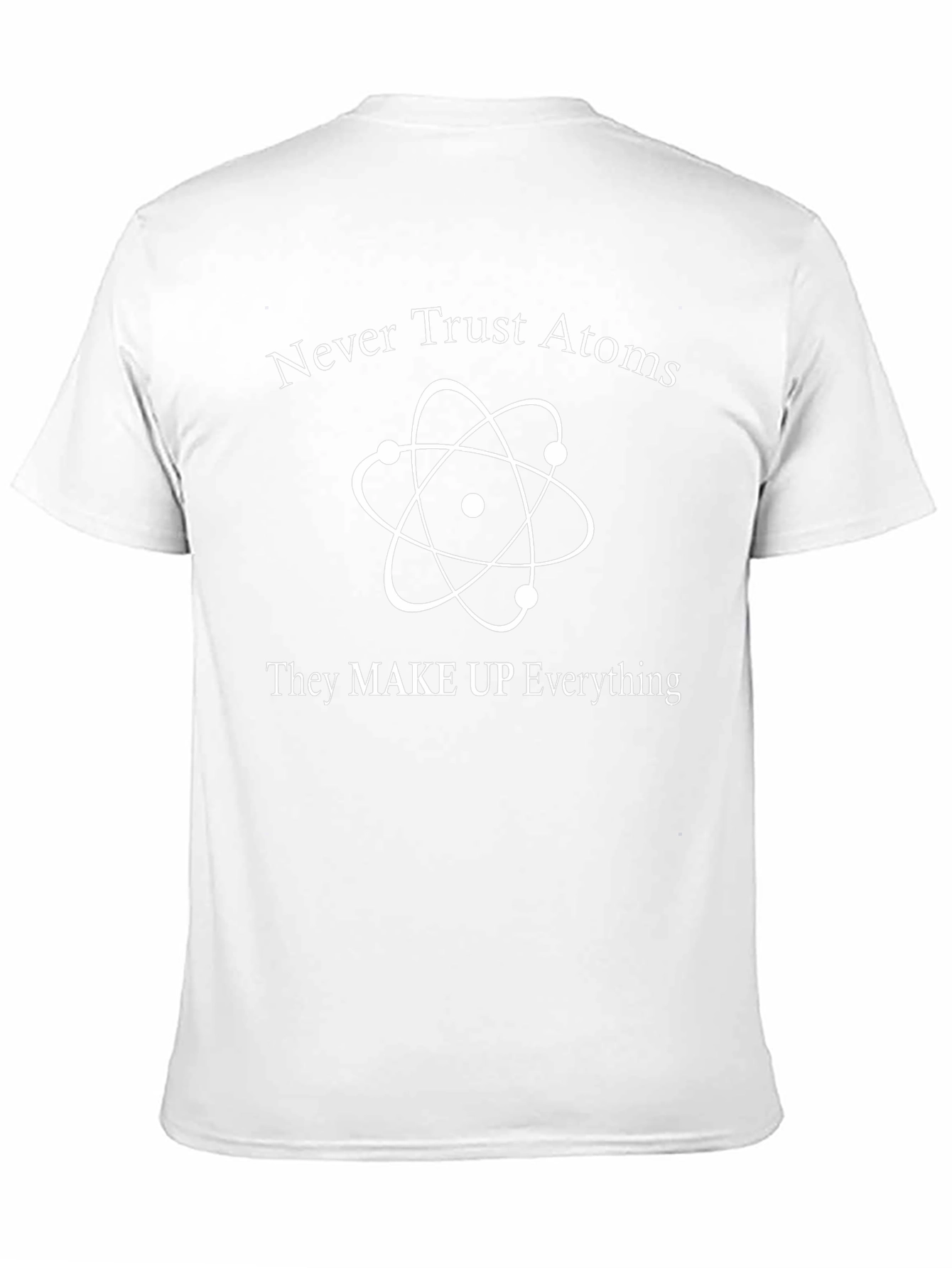 Never Trust Atoms Funny Science T-Shirt