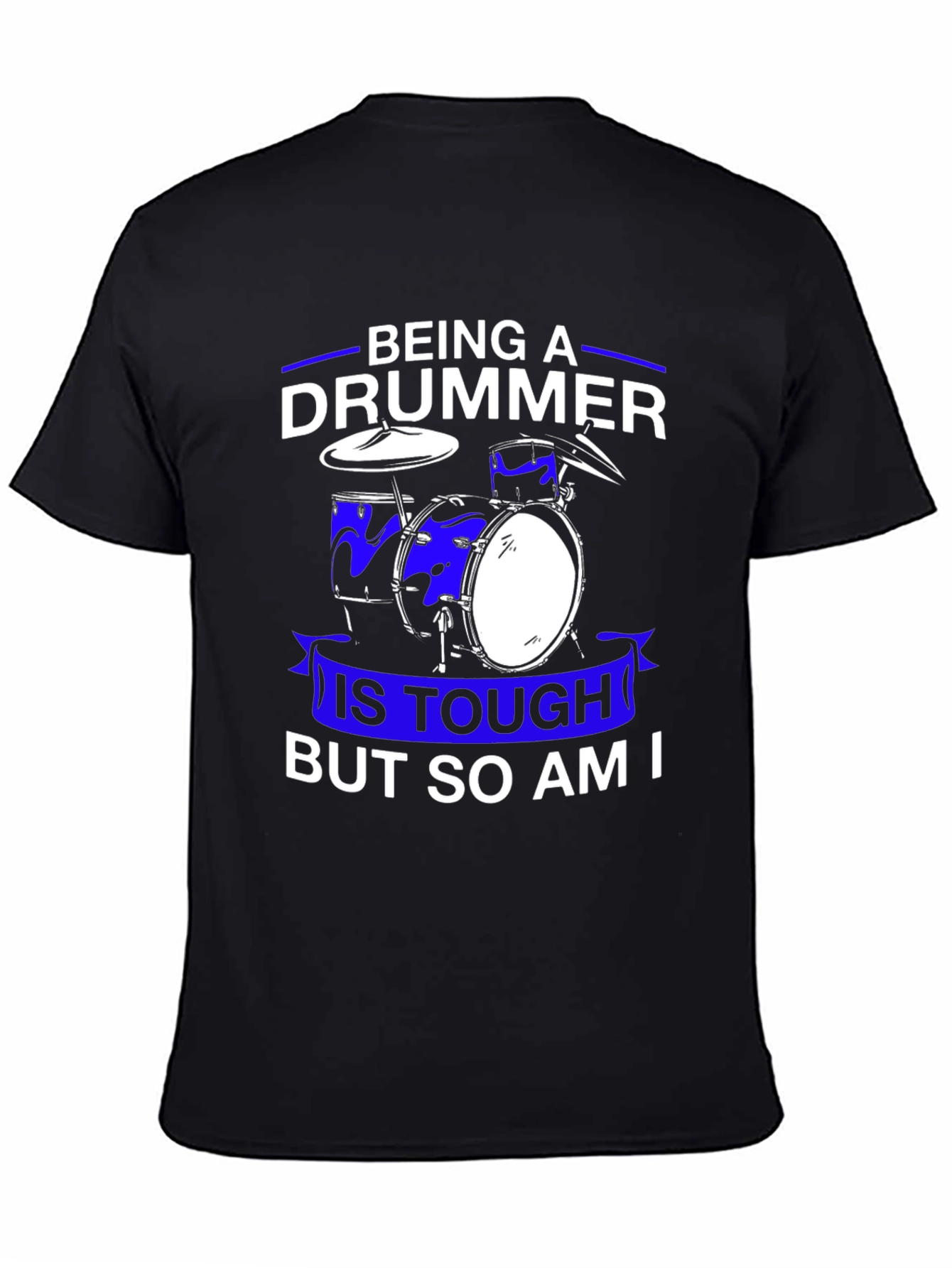 Drummer T-Shirt: Being A Drummer Is Tough