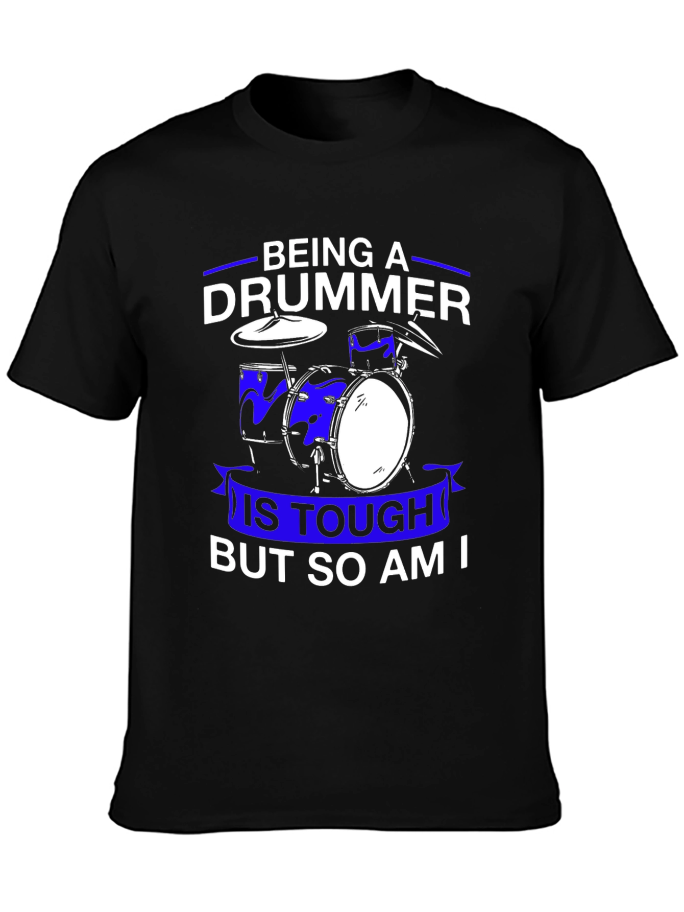 Drummer T-Shirt: Being A Drummer Is Tough