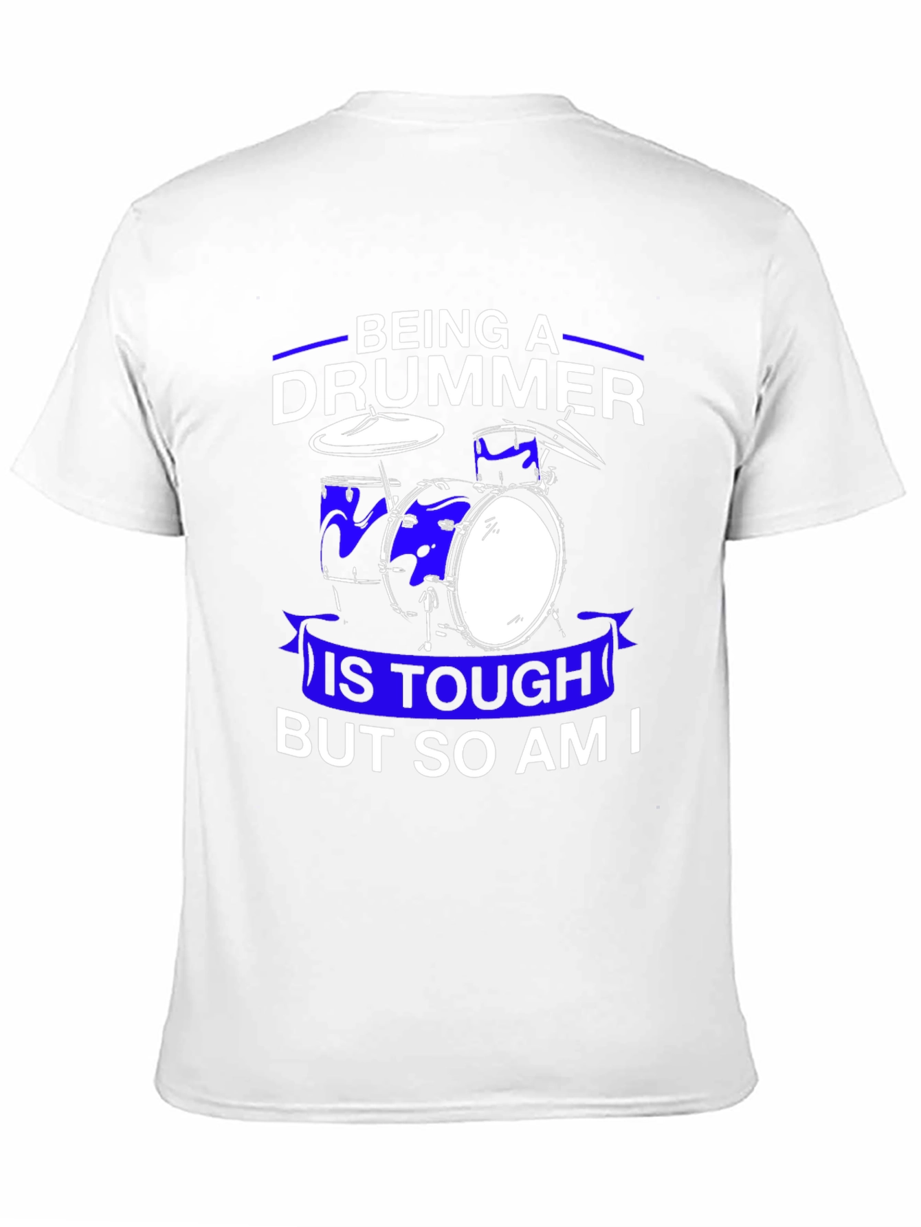 Drummer T-Shirt: Being A Drummer Is Tough
