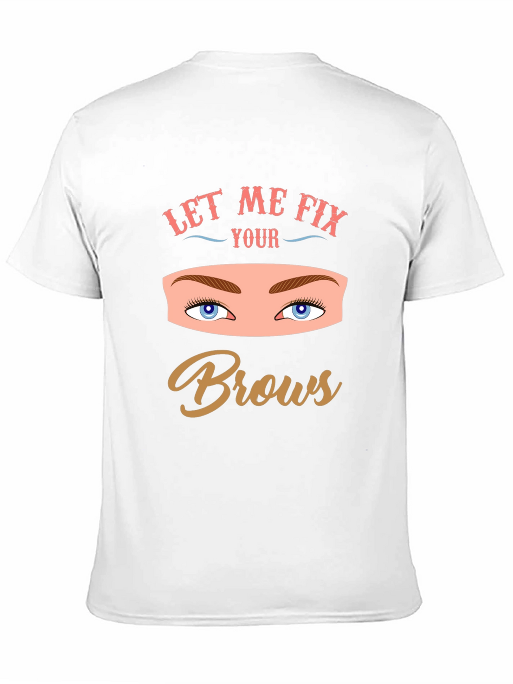 Let Me Fix Your Brows Graphic Tee