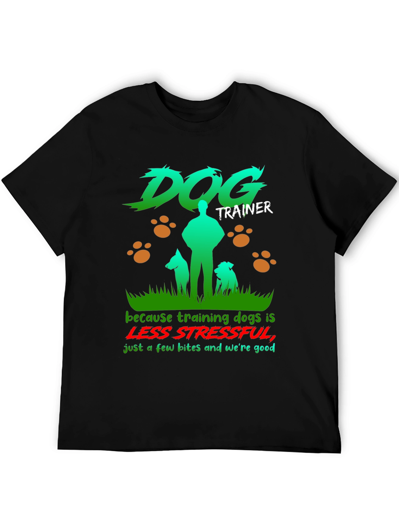 Dog Trainer T-Shirt - Less Stressful Funny Graphic Tee