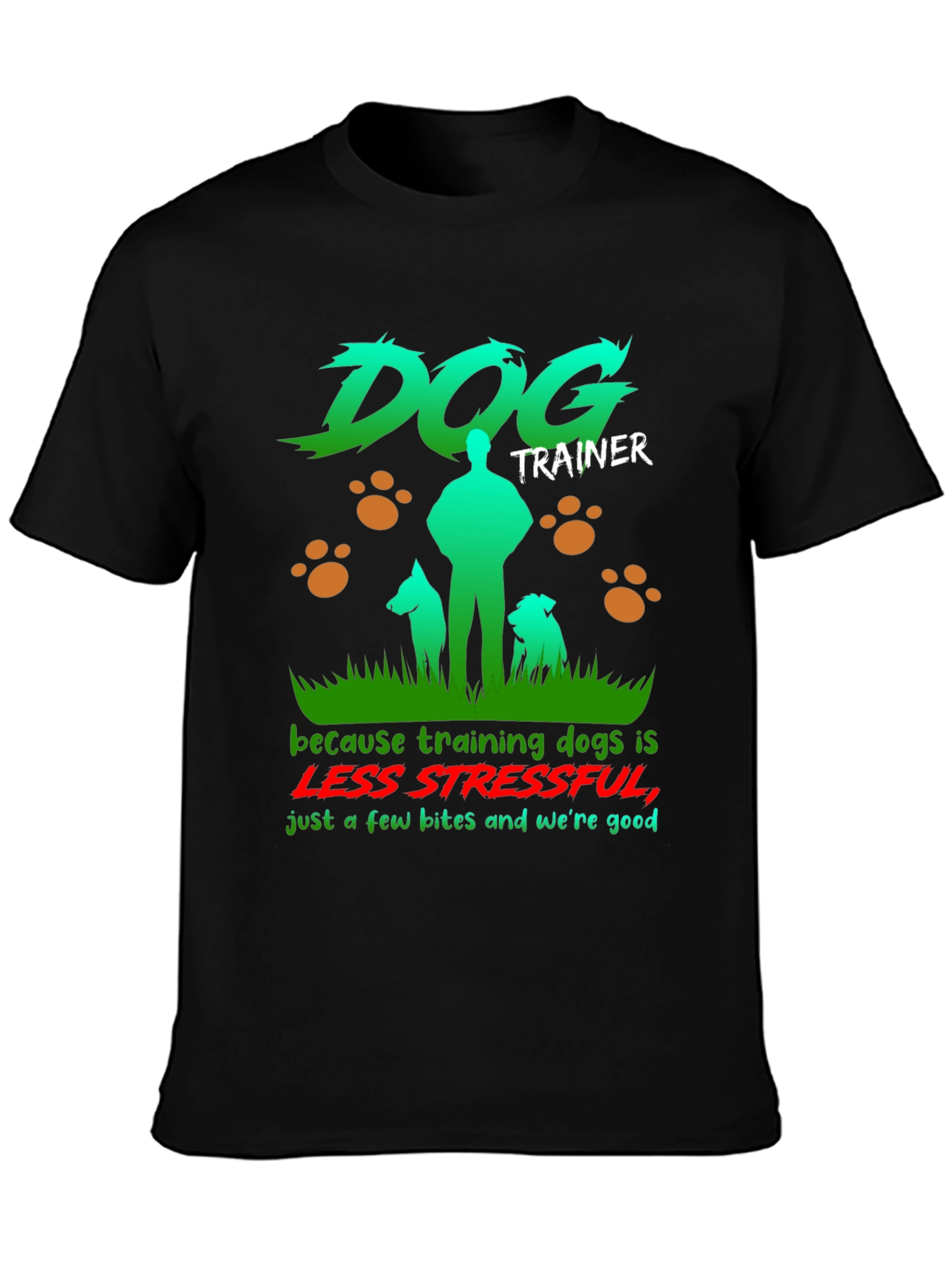 Dog Trainer T-Shirt - Less Stressful Funny Graphic Tee