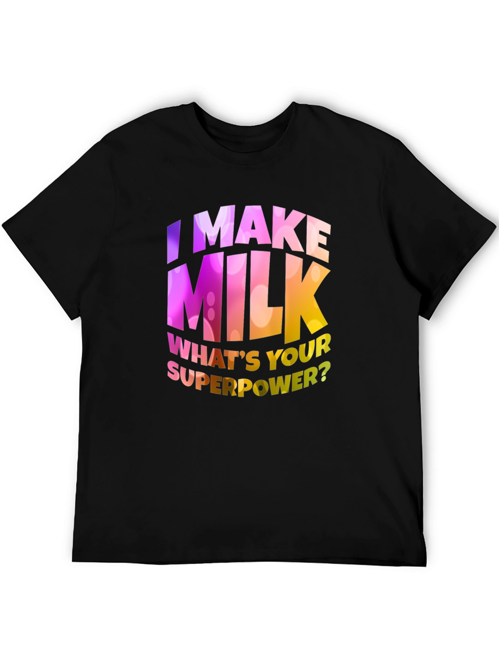 I Make Milk Whats Your Superpower T-Shirt