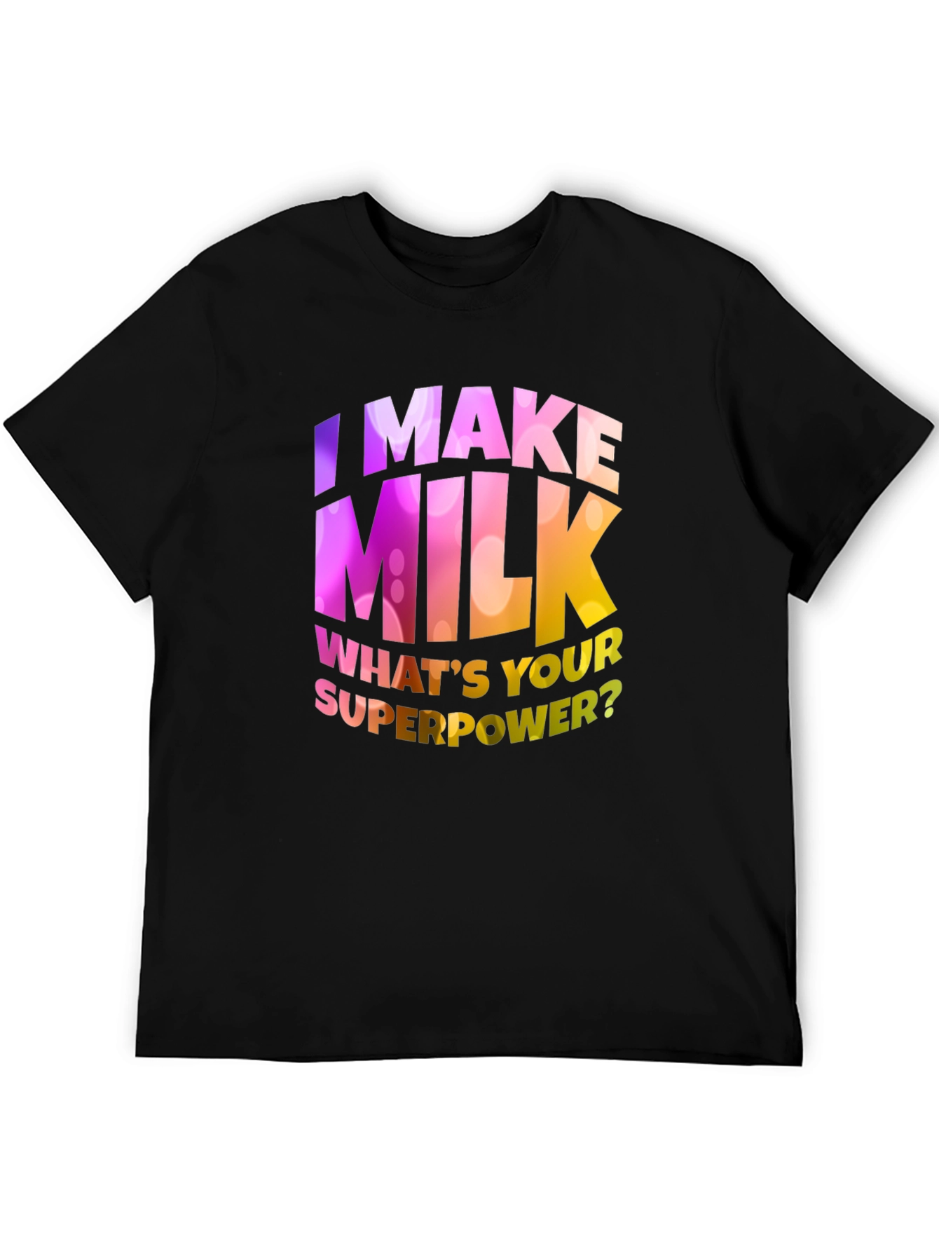 I Make Milk Whats Your Superpower T-Shirt