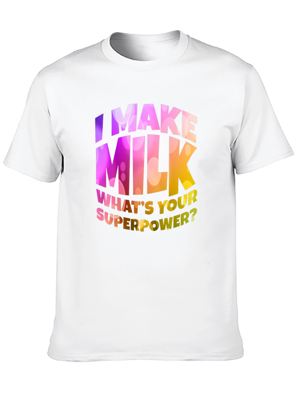 I Make Milk Whats Your Superpower T-Shirt