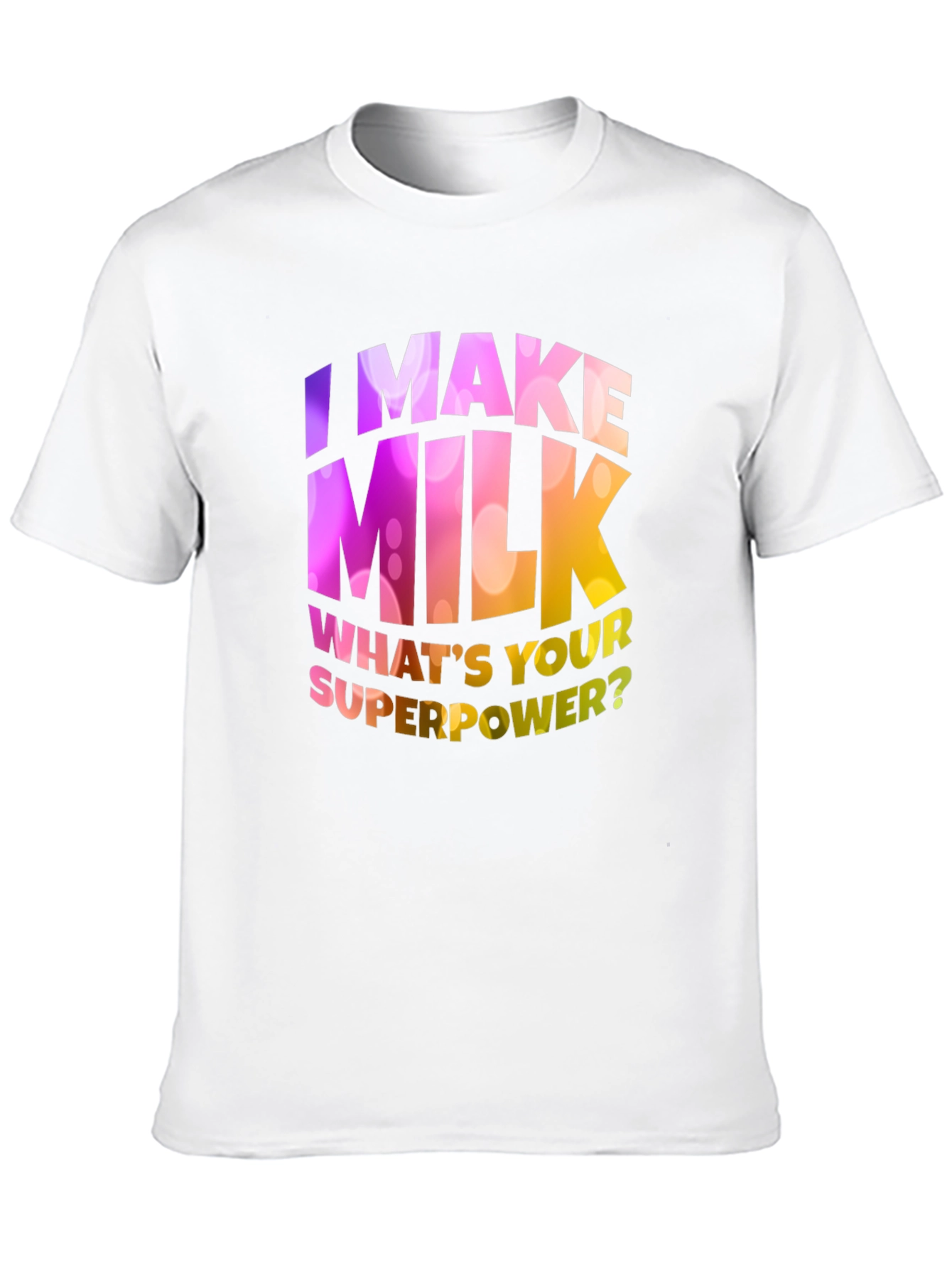 I Make Milk Whats Your Superpower T-Shirt