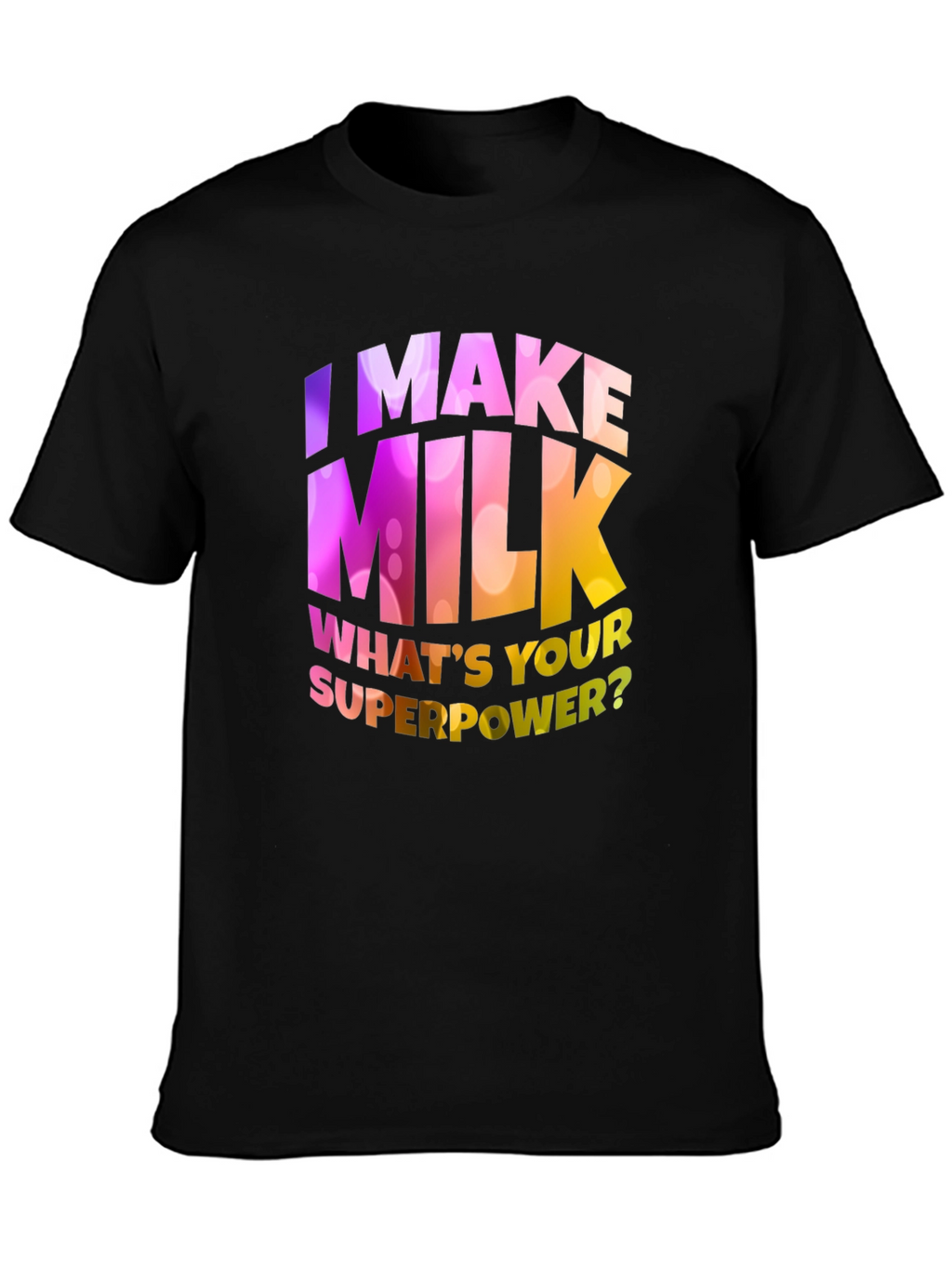 I Make Milk Whats Your Superpower T-Shirt