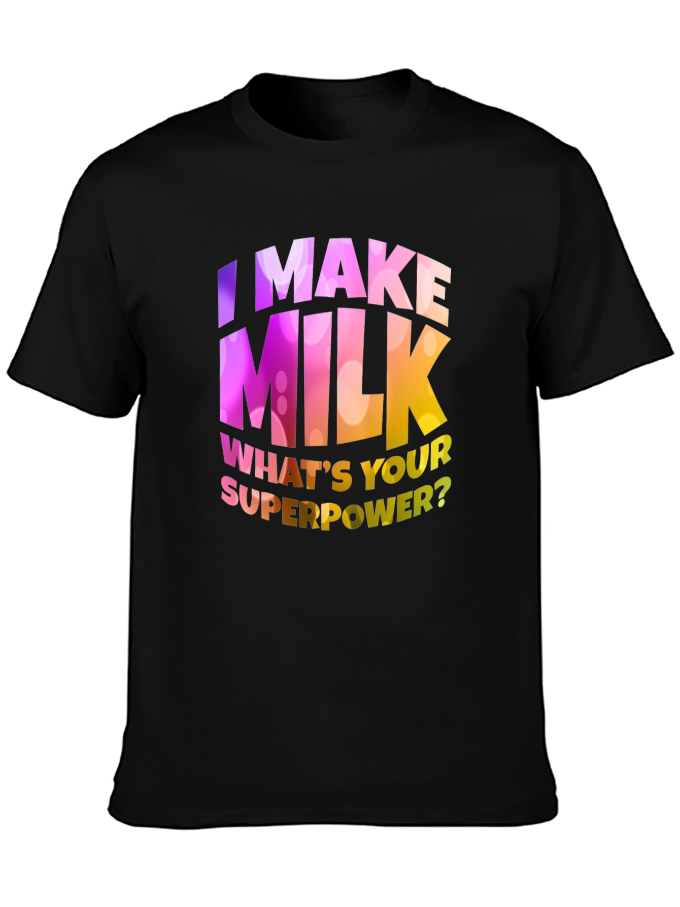 I Make Milk Whats Your Superpower T-Shirt
