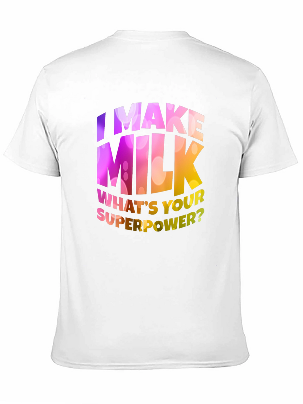 I Make Milk Whats Your Superpower T-Shirt