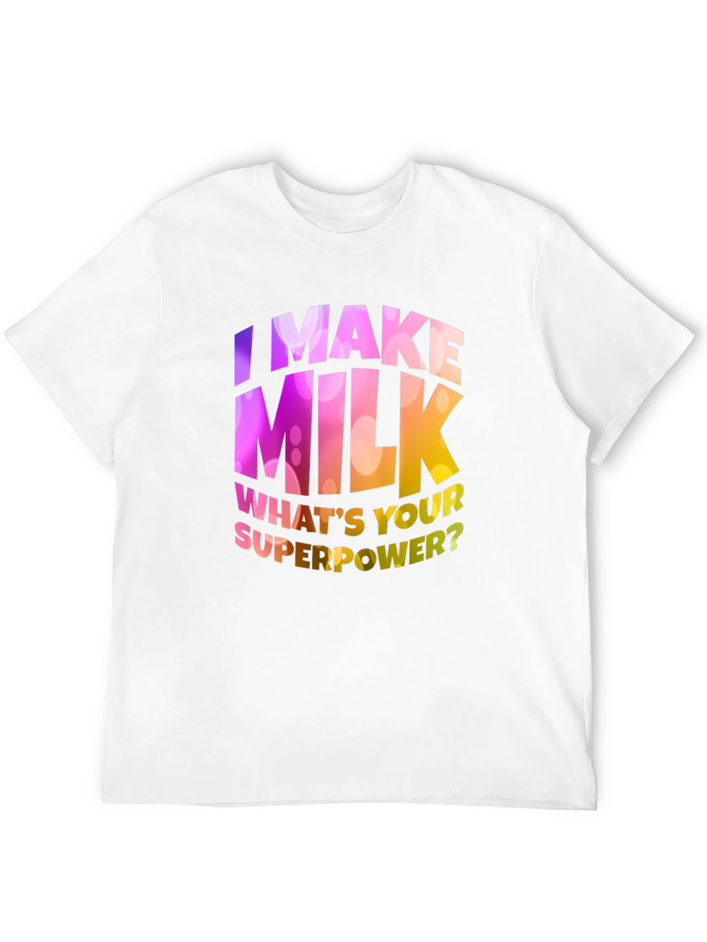 I Make Milk Whats Your Superpower T-Shirt