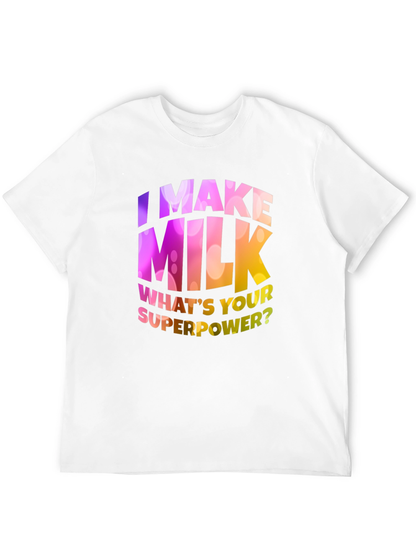I Make Milk Whats Your Superpower T-Shirt
