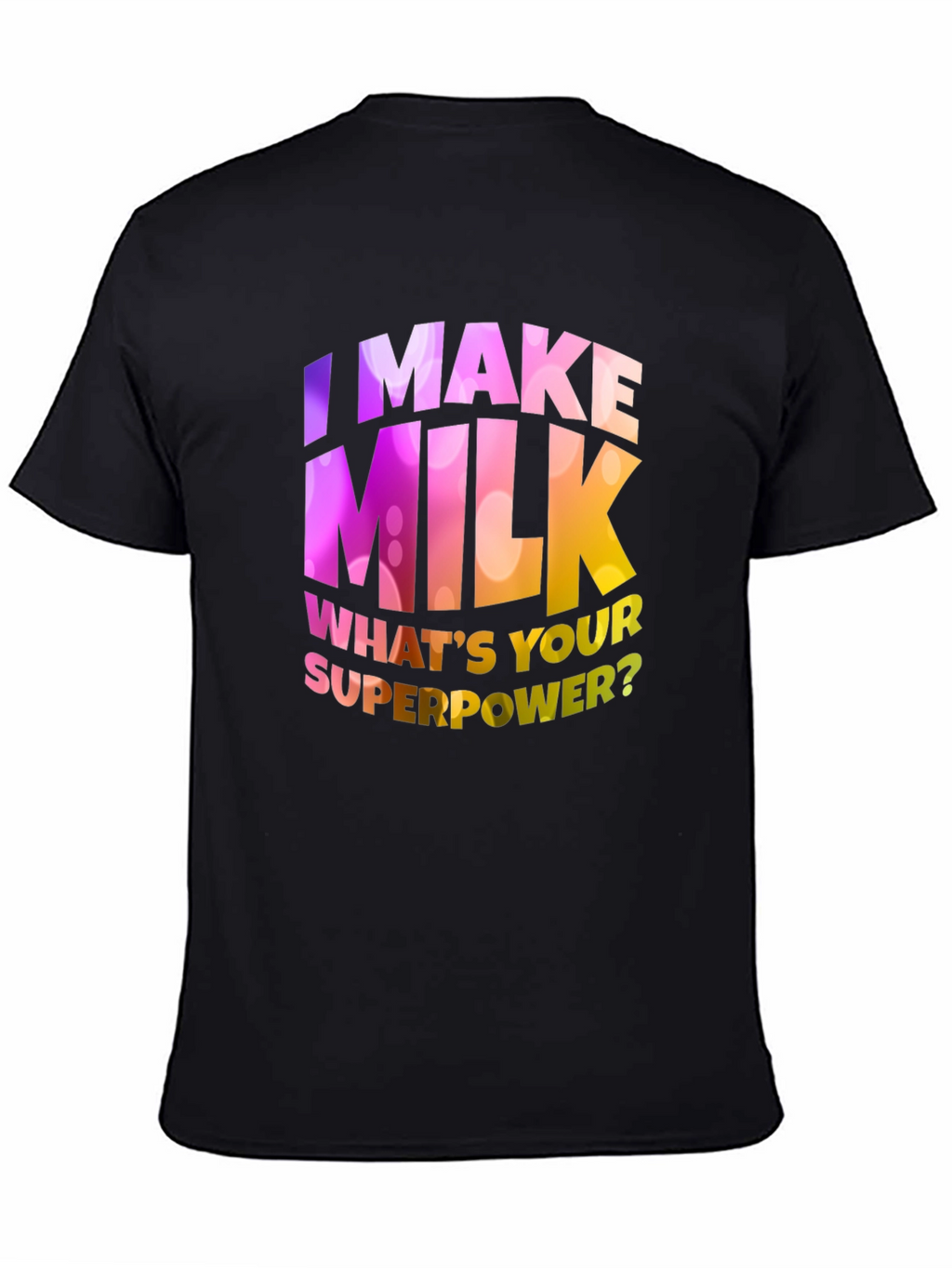 I Make Milk Whats Your Superpower T-Shirt