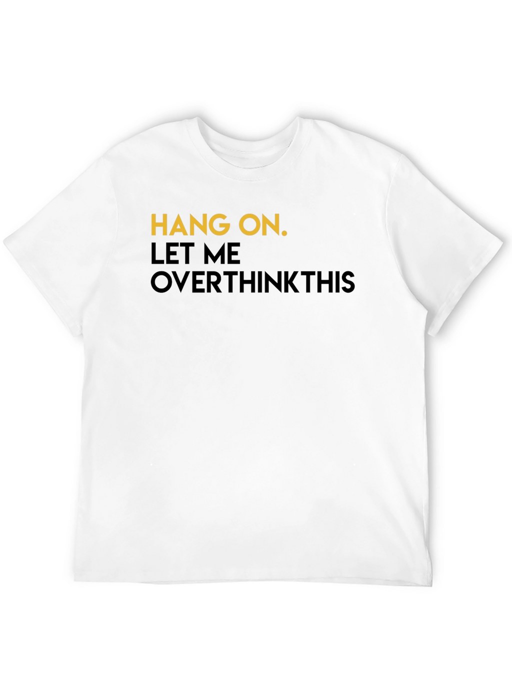 Hang On Overthink T-Shirt - Mens