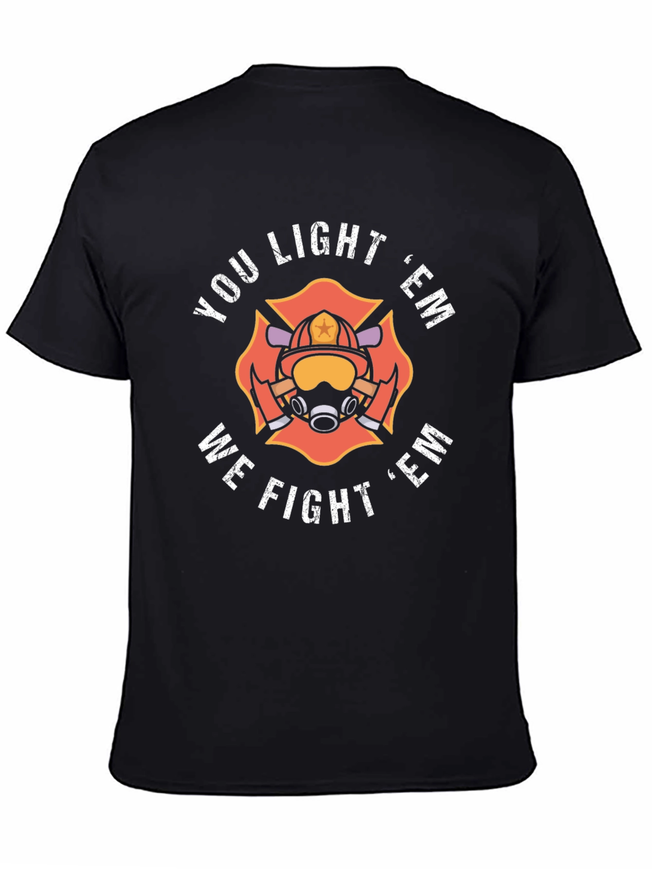 Firefighter Tee: You Light Em We Fight Em