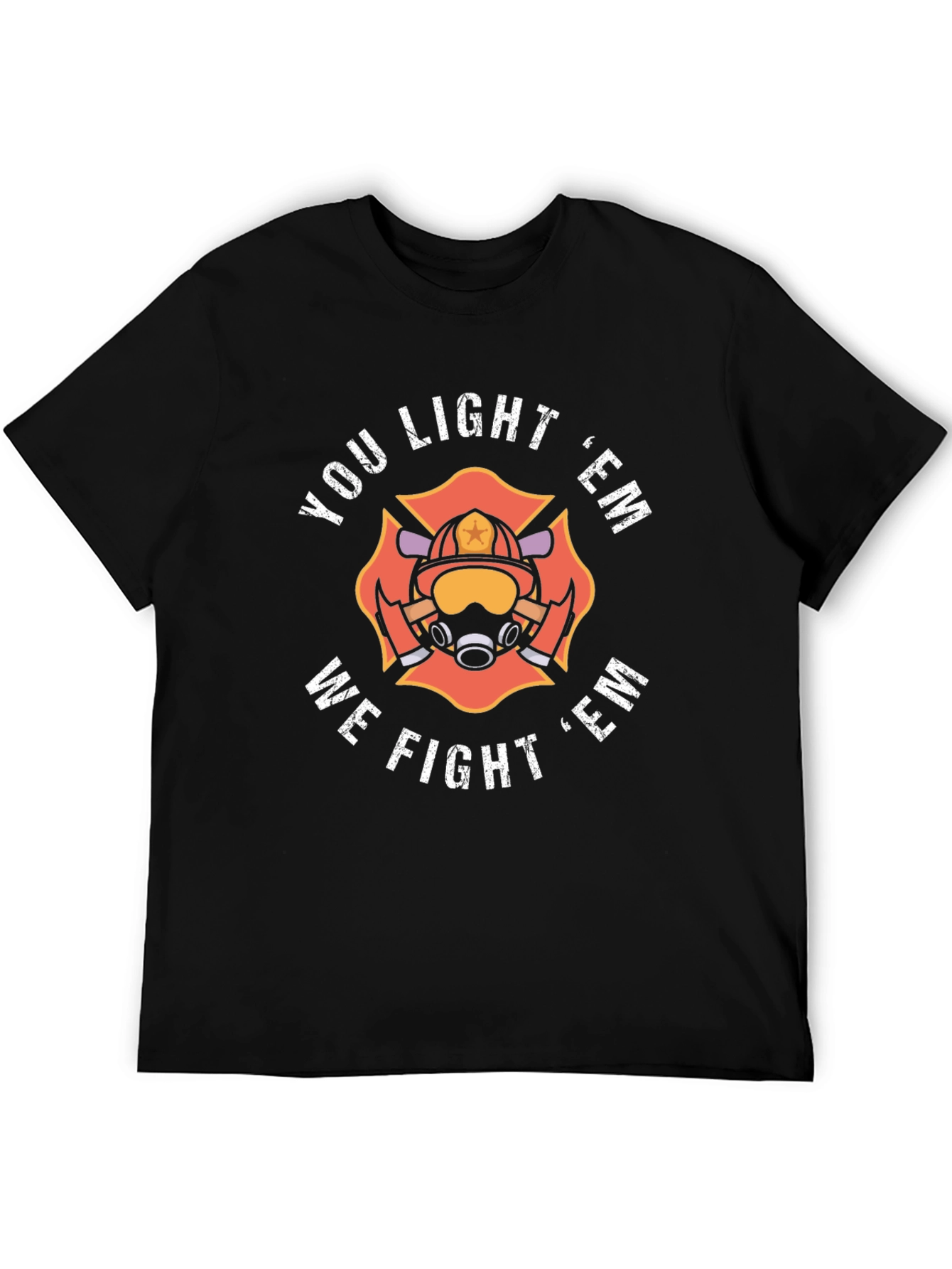 Firefighter Tee: You Light Em We Fight Em